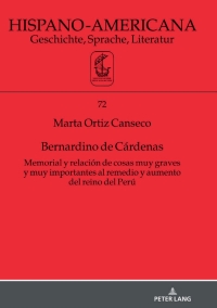 Cover image: Bernardino de Cárdenas Memorial y relación de cosas muy graves y muy importantes al remedio y aumento del reino del Perú 1st edition 9783631820346