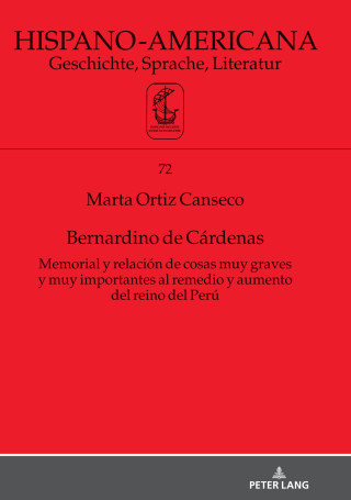 Imagen de portada: Bernardino de Cárdenas Memorial y relación de cosas muy graves y muy importantes al remedio y aumento del reino del Perú 1st edition 9783631820346