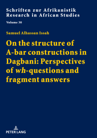 Titelbild: On the structure of A-bar constructions in Dagbani: Perspectives of «wh»-questions and fragment answers 1st edition 9783631805480
