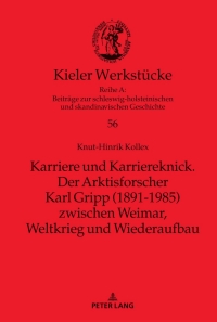 Cover image: Karriere und Karriereknick. Der Arktisforscher Karl Gripp (1891-1985) zwischen Weimar, Weltkrieg und Wiederaufbau 1st edition 9783631826645