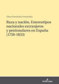 Imagen de portada: Raza y nación. Estereotipos nacionales extranjeros y peninsulares en España (1750-1833) 1st edition 9783631816523