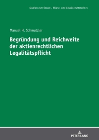 Cover image: Begruendung und Reichweite der aktienrechtlichen Legalitaetspflicht 1st edition 9783631823620
