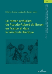 Cover image: Le roman arthurien du Pseudo-Robert de Boron en France et dans la Péninsule Ibérique 1st edition 9783631813393