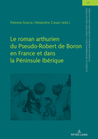 Cover image: Le roman arthurien du Pseudo-Robert de Boron en France et dans la Péninsule Ibérique 1st edition 9783631813393