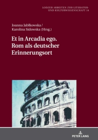 Cover image: Et in Arcadia ego. Rom als deutscher Erinnerungsort 1st edition 9783631829233