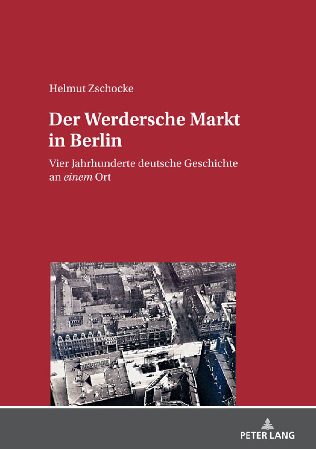Der Werdersche Markt in Berlin Vier Jahrhunderte deutsche Geschichte an einem Ort 1st Edition