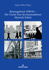 Omslagafbeelding: Reisetagebuch 1940/41 – Die Grand Tour des Jurastudenten Heinrich Schuett 1st edition 9783631829295