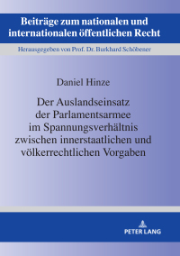 Cover image: Der Auslandseinsatz der Parlamentsarmee im Spannungsverhaeltnis zwischen innerstaatlichen und voelkerrechtlichen Vorgaben 1st edition 9783631830093