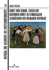 Cover image: Kunst und Kanon: Tafeln der bildenden Kunst in gymnasialen Lesebuechern der Weimarer Republik 1st edition 9783631825327