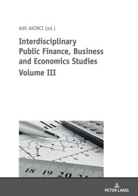 表紙画像: Interdisciplinary Public Finance, Business and Economics Studies Volume III 1st edition 9783631818961