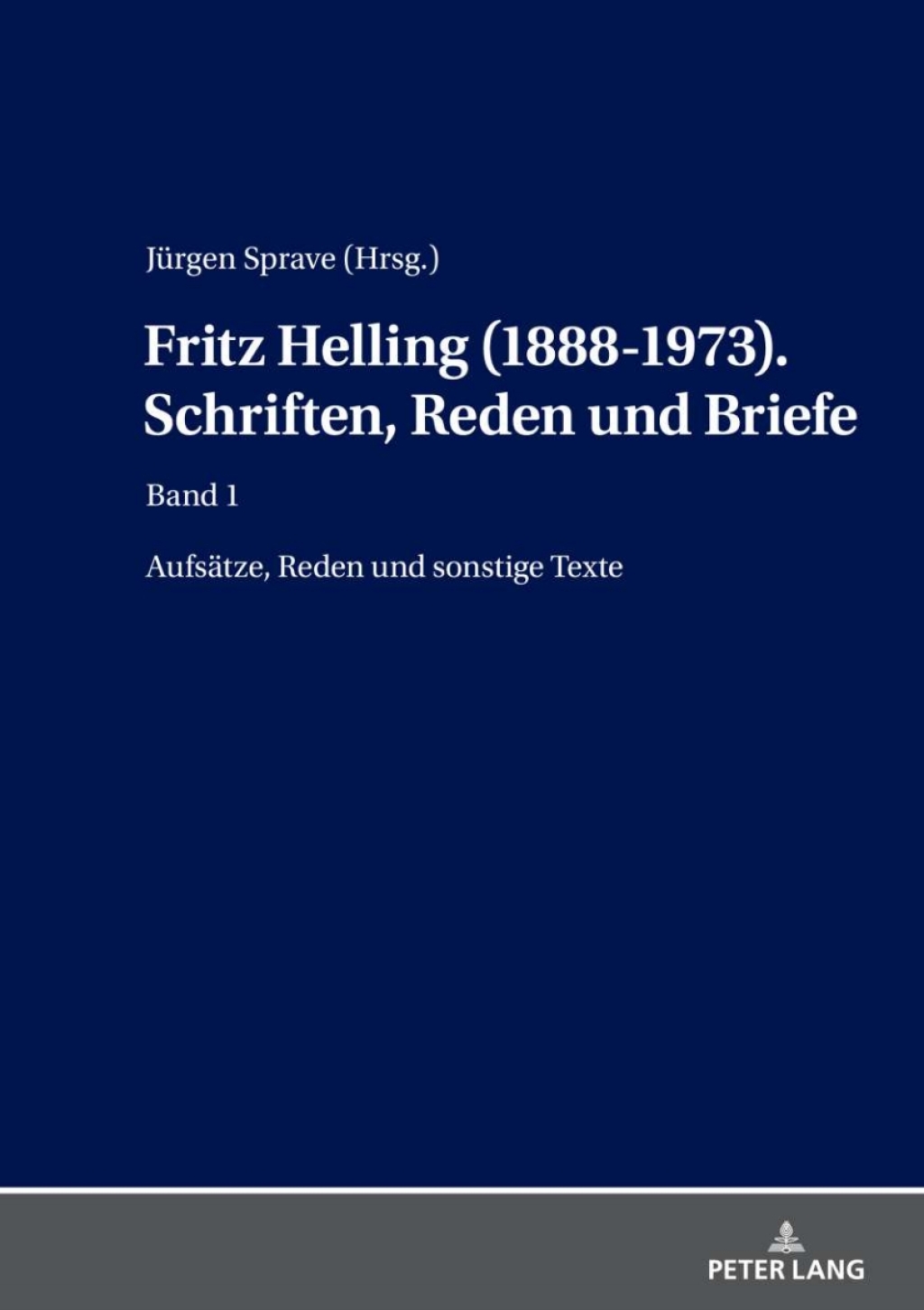 Fritz Helling (1888-1973). Schriften, Reden und Briefe Band1: Aufsaetze, Reden und sonstige Texte 1st Edition