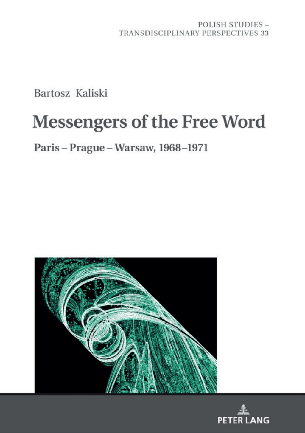 Messengers of the Free Word Paris – Prague – Warsaw, 1968–1971 1st Edition