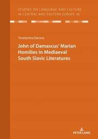 Cover image: JOHN OF DAMASCUSʼ MARIAN HOMILIES IN MEDIAEVAL SOUTH SLAVIC LITERATURES 1st edition 9783631833902