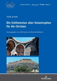 صورة الغلاف: Isḥāq Armale: Die Schlimmsten aller Katastrophen fuer die Christen 1st edition 9783631829523