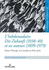 表紙画像: L’hebdomadaire «Die Zukunft» (1938-40) et ses auteurs (1899-1979) : Penser l’Europe et le monde au XXe siècle 1st edition 9783631830178