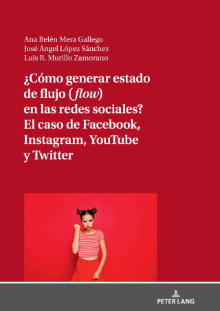 Cover image: ¿Cómo generar estado de flujo (flow) en las redes sociales? El caso de Facebook, Instagram, YouTube y Twitter 1st edition 9783631836835