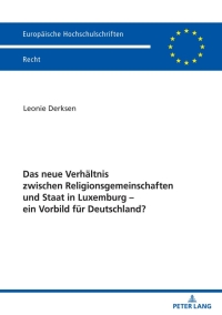 Omslagafbeelding: Das neue Verhaeltnis zwischen Religionsgemeinschaften und Staat in Luxemburg – ein Vorbild fuer Deutschland? 1st edition 9783631832745