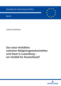 صورة الغلاف: Das neue Verhaeltnis zwischen Religionsgemeinschaften und Staat in Luxemburg – ein Vorbild fuer Deutschland? 1st edition 9783631832745