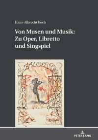 表紙画像: Von Musen und Musik: Zu Oper, Libretto und Singspiel 1st edition 9783631836583