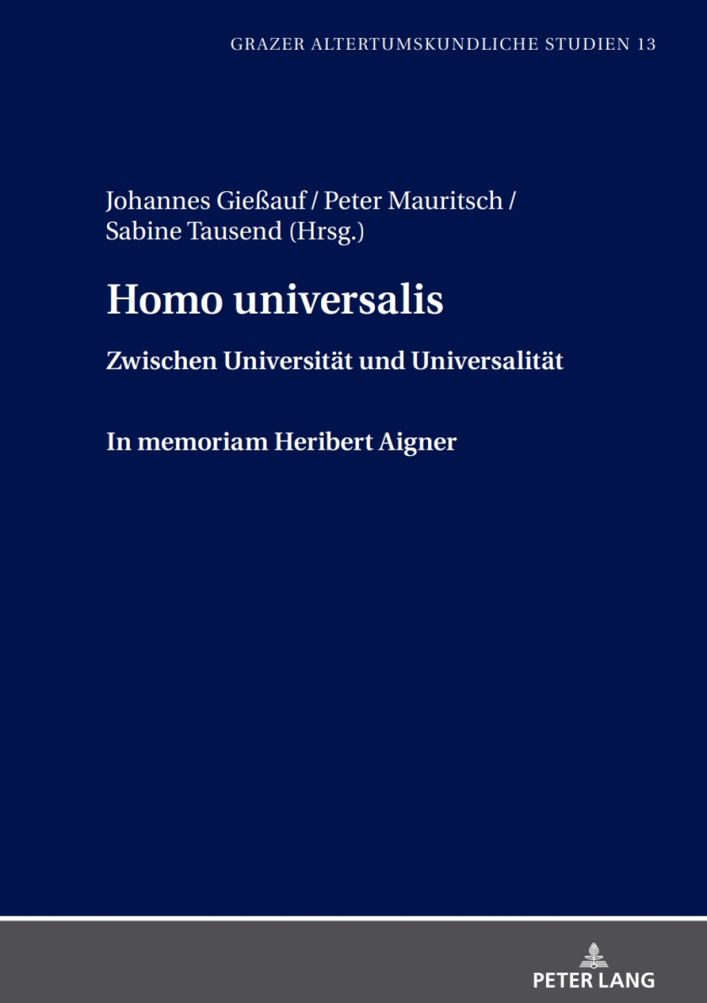 Homo universalis Zwischen Universitaet und Universalitaet. In memoriam Heribert Aigner 1st Edition