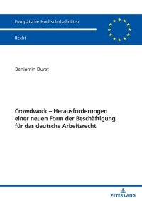 Omslagafbeelding: Crowdwork - Herausforderungen einer neuen Form der Beschaeftigung fuer das deutsche Arbeitsrecht 1st edition 9783631836217