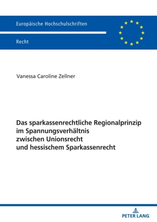 Cover image: Das sparkassenrechtliche Regionalprinzip im Spannungsverhaeltnis zwischen Unionsrecht und hessischem Sparkassenrecht 1st edition 9783631833551