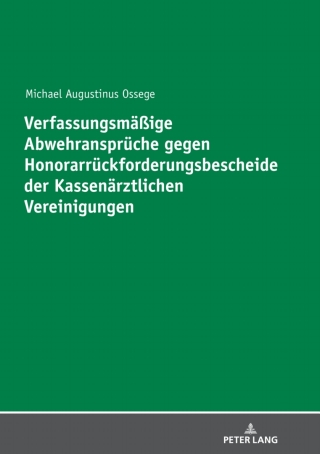 Cover image: Verfassungsmaeßige Abwehransprueche gegen Honorarrueckforderungsbescheide der Kassenaerztlichen Vereinigungen 1st edition 9783631833674