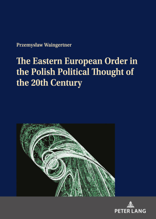 Cover image: The Eastern European Order in the Polish Political Thought of the 20th Century 1st edition 9783631815892