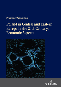 صورة الغلاف: Poland in Central and Eastern Europe in the 20th Century: Economic Aspects 1st edition 9783631815908