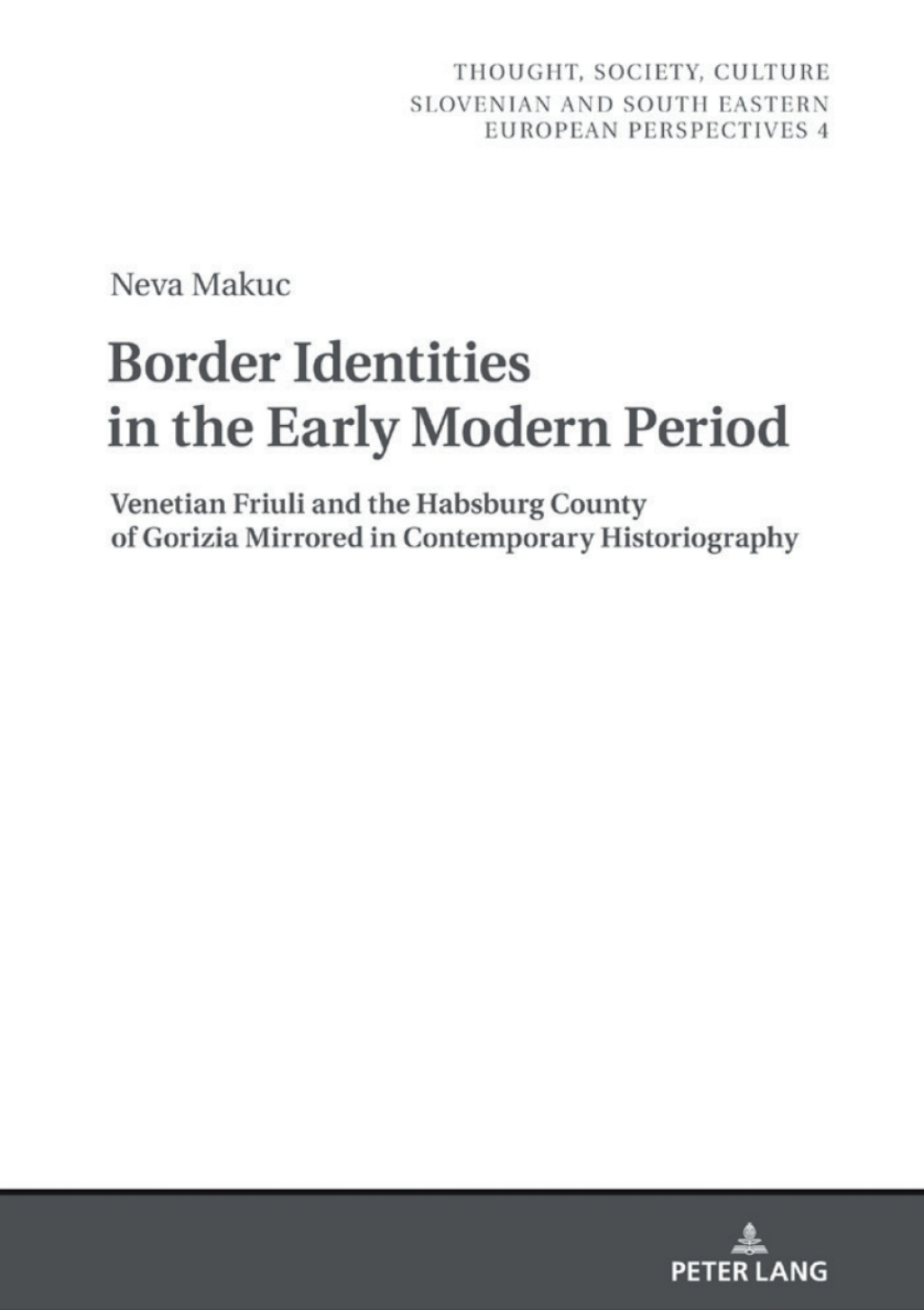 Border Identities in the Early Modern Period Venetian Friuli and the Habsburg County of Gorizia Mirrored in Contemporary Historiography 1st Edition