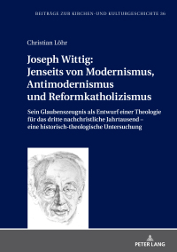 صورة الغلاف: Joseph Wittig: Jenseits von Modernismus, Antimodernismus und Reformkatholizismus 1st edition 9783631839300