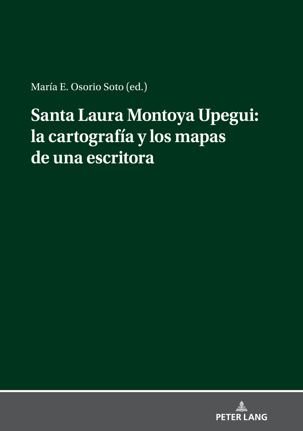 Santa Laura Montoya Upegui: la cartografía y los mapas de una escritora 1st Edition