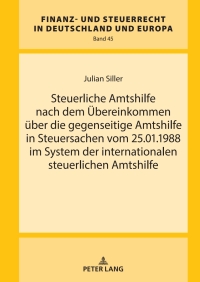 Cover image: Steuerliche Amtshilfe nach dem Uebereinkommen ueber die gegenseitige Amtshilfe in Steuersachen vom 25.01.1988 im System der internationalen steuerlichen Amtshilfe 1st edition 9783631832158