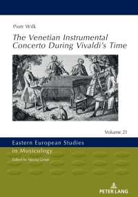 صورة الغلاف: The Venetian Instrumental Concerto During Vivaldi’s Time 1st edition 9783631833254