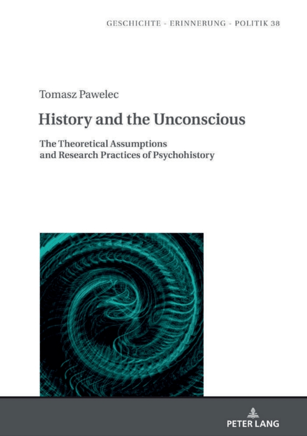 History and the Unconscious The Theoretical Assumptions and Research Practices of Psychohistory 1st Edition