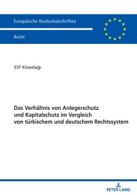 Titelbild: Das Verhaeltnis von Anlegerschutz und Kapitalschutz im Vergleich von tuerkischem und deutschem Rechtssystem 1st edition 9783631833452