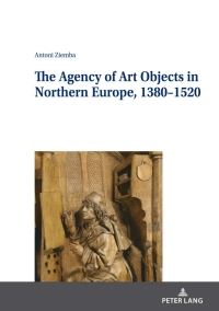 Titelbild: The Agency of Art Objects in Northern Europe, 1380–1520 1st edition 9783631821237