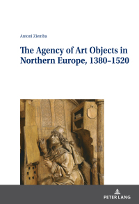 Cover image: The Agency of Art Objects in Northern Europe, 1380–1520 1st edition 9783631821237