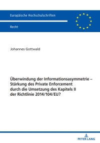 صورة الغلاف: Ueberwindung der Informationsasymmetrie – Staerkung des Private Enforcement durch die Umsetzung des Kapitels II der Richtlinie 2014/104/EU? 1st edition 9783631839294