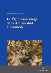 Omslagafbeelding: La "Ékphrasis" Griega, de la Antigueedad a Bizancio 1st edition 9783631829332