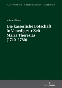صورة الغلاف: Die kaiserliche Botschaft in Venedig zur Zeit Maria Theresias (1740-1780) 1st edition 9783631843130