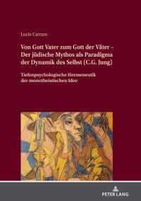 صورة الغلاف: Von Gott Vater zum Gott der Vaeter – Der juedische Mythos als Paradigma der Dynamik des Selbst (C.G. Jung) 1st edition 9783631844441
