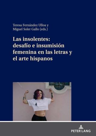 Cover image: Las insolentes: desafío e insumisión femenina en las letras y el arte hispanos 1st edition 9783631832752