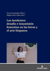 Cover image: Las insolentes: desafío e insumisión femenina en las letras y el arte hispanos 1st edition 9783631832752