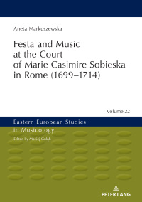 Cover image: Festa and Music at the Court of Marie Casimire Sobieska in Rome (1699–1714) 1st edition 9783631842577