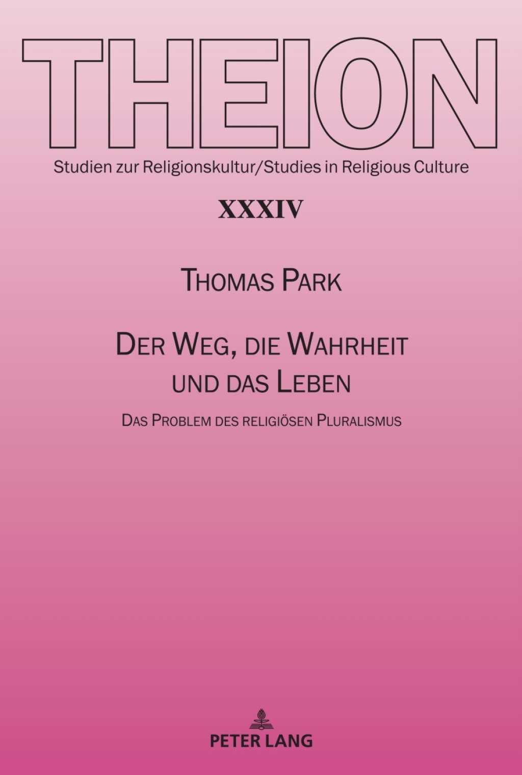 Der Weg, die Wahrheit und das Leben Das Problem des religioesen Pluralismus 1st Edition