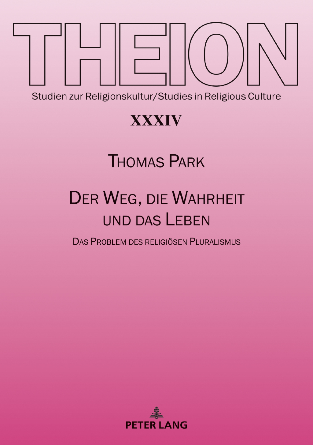 Der Weg, die Wahrheit und das Leben Das Problem des religioesen Pluralismus 1st Edition