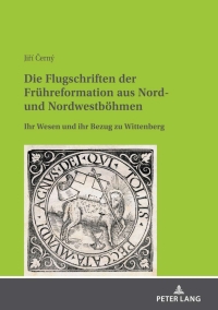 Titelbild: Die Flugschriften der Fruehreformation aus Nord- und Nordwestboehmen 1st edition 9783631845554