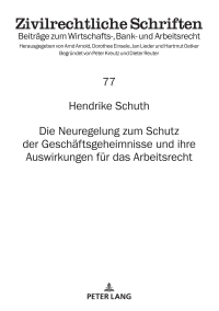 Cover image: Die Neuregelung zum Schutz der Geschaeftsgeheimnisse und ihre Auswirkungen fuer das Arbeitsrecht 1st edition 9783631835081