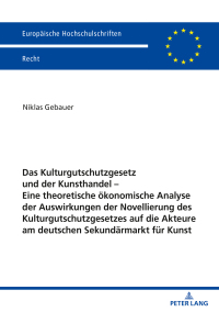 صورة الغلاف: Das Kulturgutschutzgesetz und der Kunsthandel – Eine theoretische oekonomische Analyse der Auswirkungen der Novellierung des Kulturgutschutzgesetzes auf die Akteure am deutschen Sekundaermarkt fuer Kunst 1st edition 9783631846810